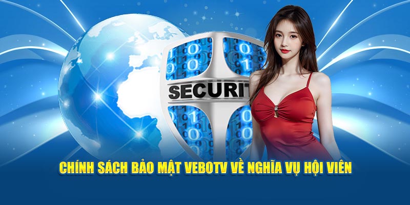 Chính sách bảo mật Vebotv về nghĩa vụ hội viên