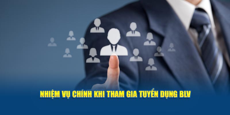 Nhiệm vụ chính khi tham gia tuyển dụng BLV