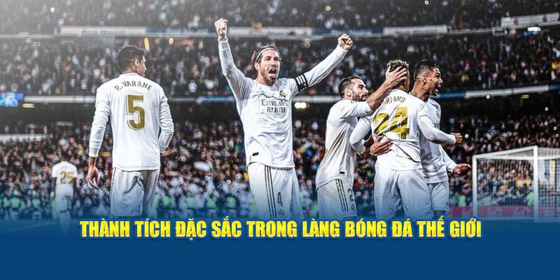 Thành tích đặc sắc trong làng bóng đá thế giới