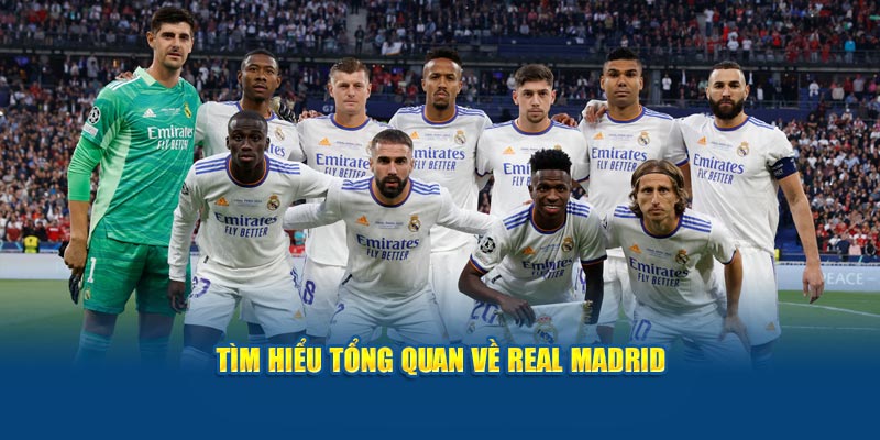 Tìm hiểu thông tin tổng quan về Real Madrid